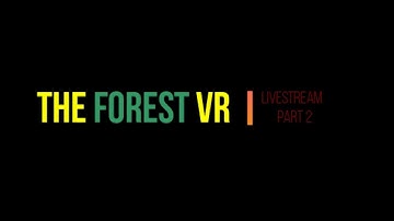 The Forest VR livestream Part 2