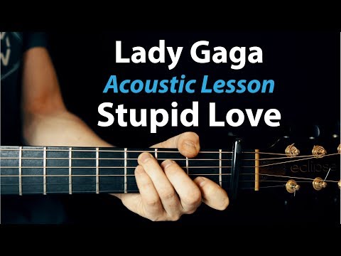 lady-gaga---stupid-love:-acoustic-guitar-lesson---chords/melody/tab/play-along