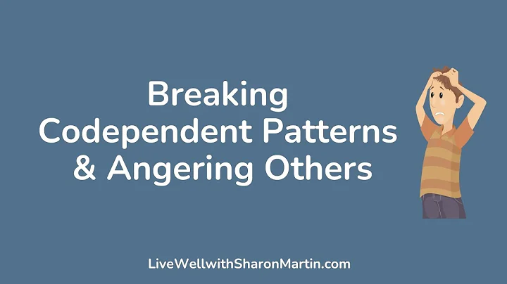 Breaking Codependent Patterns and Fear of Angering...