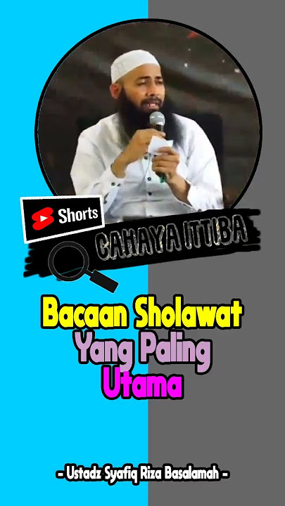 Bacaan Sholawat Yang Paling Utama - Ustadz Syafiq Riza Basalamah