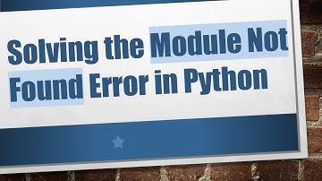 Solving the Module Not Found Error in Python