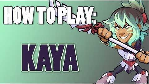 How To Play: KAYA (Brawlhalla)