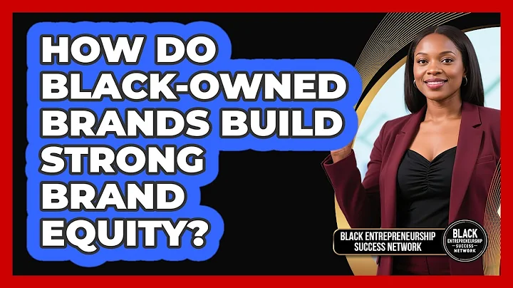 How Do Black-owned Brands Build Strong Brand Equity? - Black Entrepreneurship Success Network