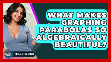 What Makes Graphing Parabolas So Algebraically Beautiful? - Your Algebra Coach