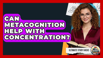 Can Metacognition Help With Concentration? - Ultimate Study Hacks