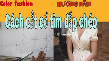 Cách cắt áo cổ tim đắp chéo đơn giản |Color Fashion