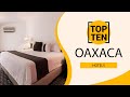 Top 10 Best Hotels to Visit in Oaxaca | Mexico - English