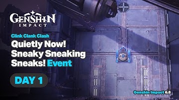 Quietly Now! Sneaky Sneaking Sneaks! Event Day 1 - Genshin Impact 6.0