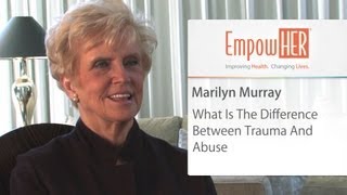 Difference Between Trauma And Emotional Abuse - HER Health Expert - Marilyn Murray