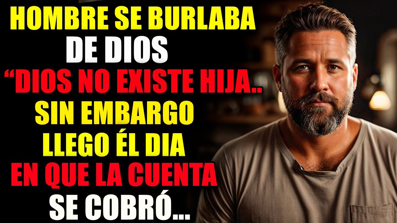 HOMBRE SE BURLABA DE DIOS TODOS LOS DÍAS, SIN EMBARGO, LLEGÓ EL DÍA EN QUE LA CUENTA SE COBRÓ...