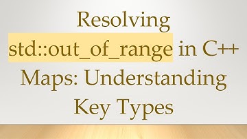 Resolving std::out_of_range in C+ +  Maps: Understanding Key Types