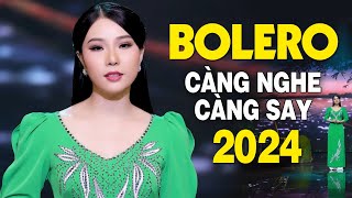 Nhạc Vàng 2024 Mới Nhất - Tuyệt Phẩm Nhạc Vàng Trữ Tình Bolero Càng Nghe Càng Say