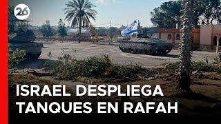 Israel despliega tanques en Rafah y toma el control del puesto fronterizo con Egipto