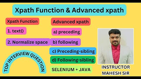 xpath and advanced xpath in selenium webdriver |text()|Normalize space|Preceding | Following-sibling