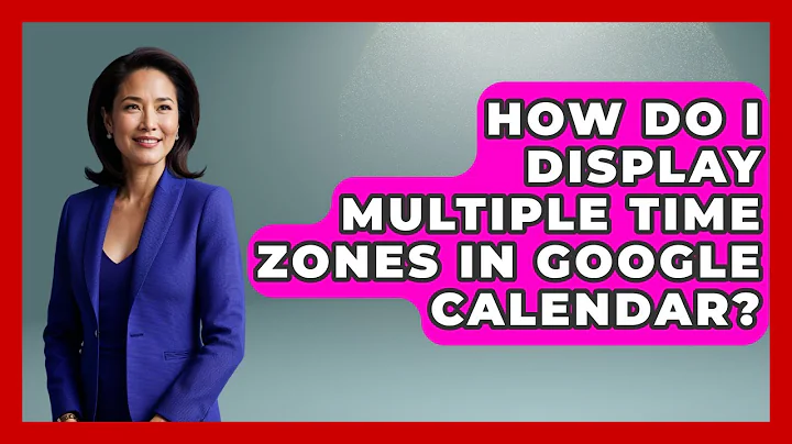How Do I Display Multiple Time Zones In Google Calendar? - The Time Management Pro