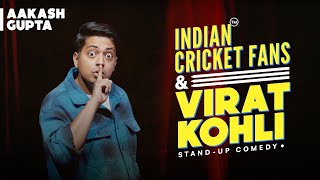 Indian Cricket Fans \& Virat Kohli | Aakash Gupta | Stand-up Comedy