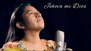 Video thumbnail of "Jehova mi Dios - Estela Vicente Sontay"