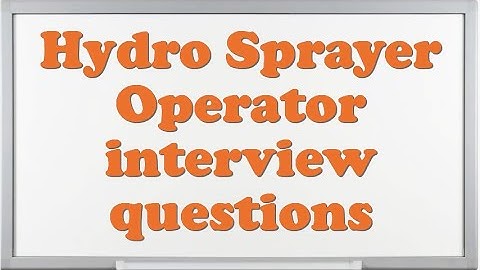 Hydro Sprayer Operator interview questions