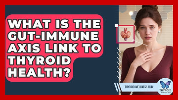What Is The Gut-immune Axis Link To Thyroid Health? - Thyroid Wellness Hub