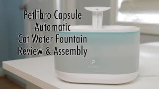 Petlibro Capsule Automatic Cat Water Fountain Review & Assembly