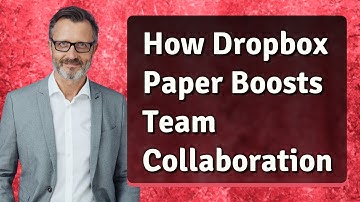 How Dropbox Paper Boosts Team Collaboration