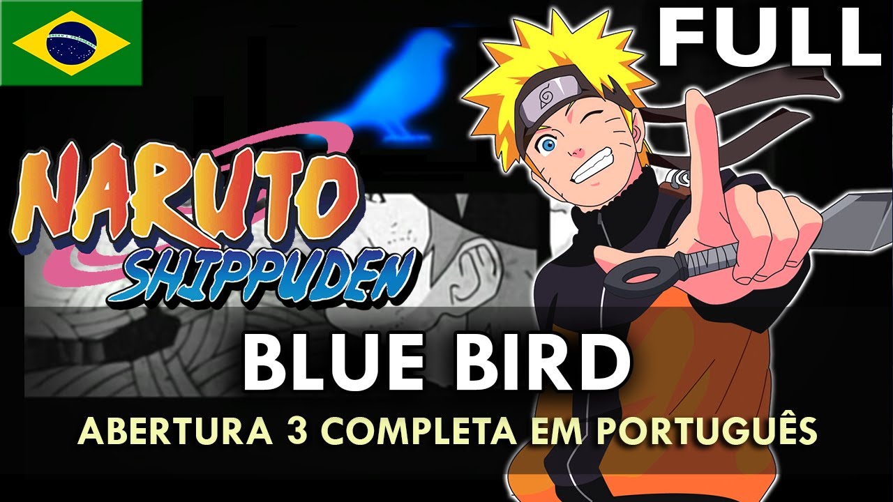 Naruto Shippuden Abertura 3 Completa em Português - Blue Bird (PT-BR) 