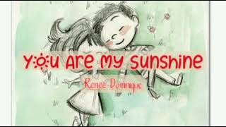 You Are My Sunshine - Renee Dominique