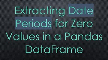 Extracting Date Periods for Zero Values in a Pandas DataFrame
