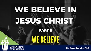 We Believe in Jesus Christ: We Believe Series | May 22nd, 2022 | Victoria Church of the Nazarene