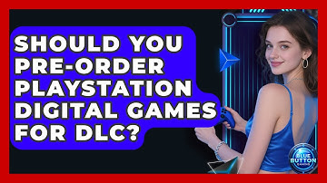 Should You Pre-order PlayStation Digital Games For DLC? - Blue Button Gaming