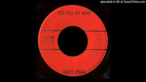 Bobby Griggs - Just Call My Name - Canon Records (...