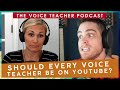 Should Every Voice Teacher Be on YouTube? | The Voice Teacher Podcast #7