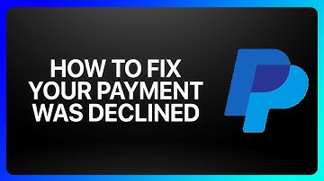 How To Fix PayPal Your Payment Was Declined Tutorial