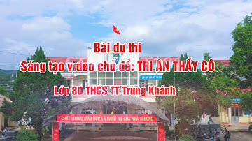Video dự thi lớp 8D chủ đề TRI ÂN THẦY CÔ THCS TT Trùng Khánh