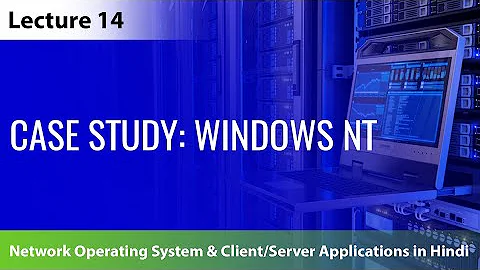 Lecture 14: Case Study - Windows NT