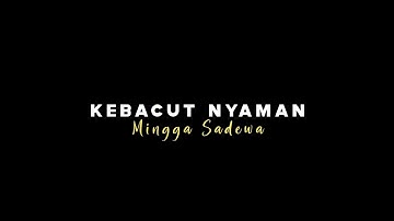 { Lirik Lagu } Kebacut Nyaman - Mingga Sadewa Ft. Denny Caknan
