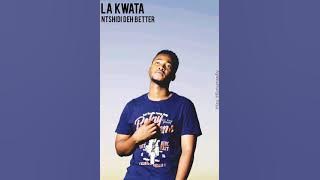 LA KWATA by Ntshidi Deh Better