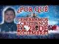 ¿Por Qué Celebramos los Cristianos el 25 de Diciembre? - Padre Luis Toro