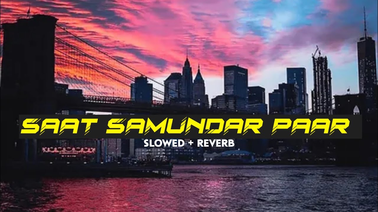 Saat Samundar Paar Saat Samundar Paar Lofi Song Saat Samundar Paar Song Slowed Reverb Youtube