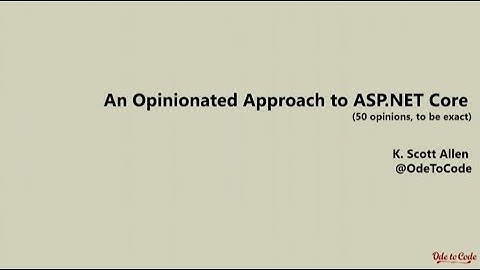 An Opinionated Approach to ASP.NET Core - Scott Allen