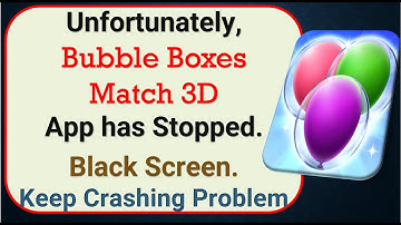 How To Fix Unfortunately, Bubble Boxes Match App has stopped | Keeps Crashing Problem in Android