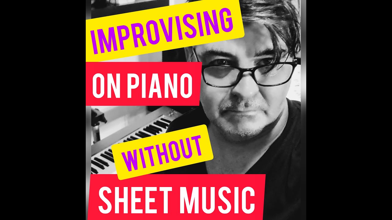 IMPROVISING on Piano WITHOUT Sheet Music How to IMPROVISE on Piano