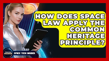 How Does Space Law Apply The Common Heritage Principle? - Space Tech Insider