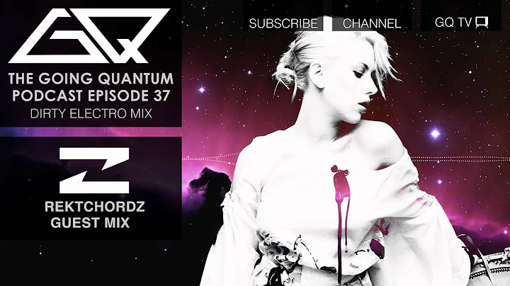 GQ Podcast - Dirty Electro Mix & Rektchordz Guest Mix [Ep.37]