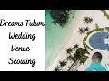 DREAMS TULUM , WEDDING VENUE SCOUTING