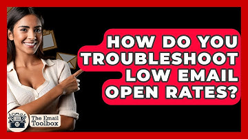 How Do You Troubleshoot Low Email Open Rates? - TheEmailToolbox.com