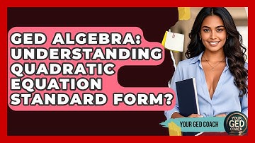 GED Algebra: Understanding Quadratic Equation Standard Form? - Your GED Coach