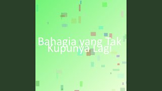 Bahagia yang Tak Kupunya Lagi