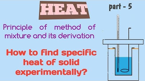 Heat|Physics|Part-5|Principle of method of mixture and its Derivation|specific heatofsolidexperiment