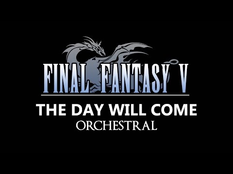 Final Fantasy V - The Day Will Come - Orchestral